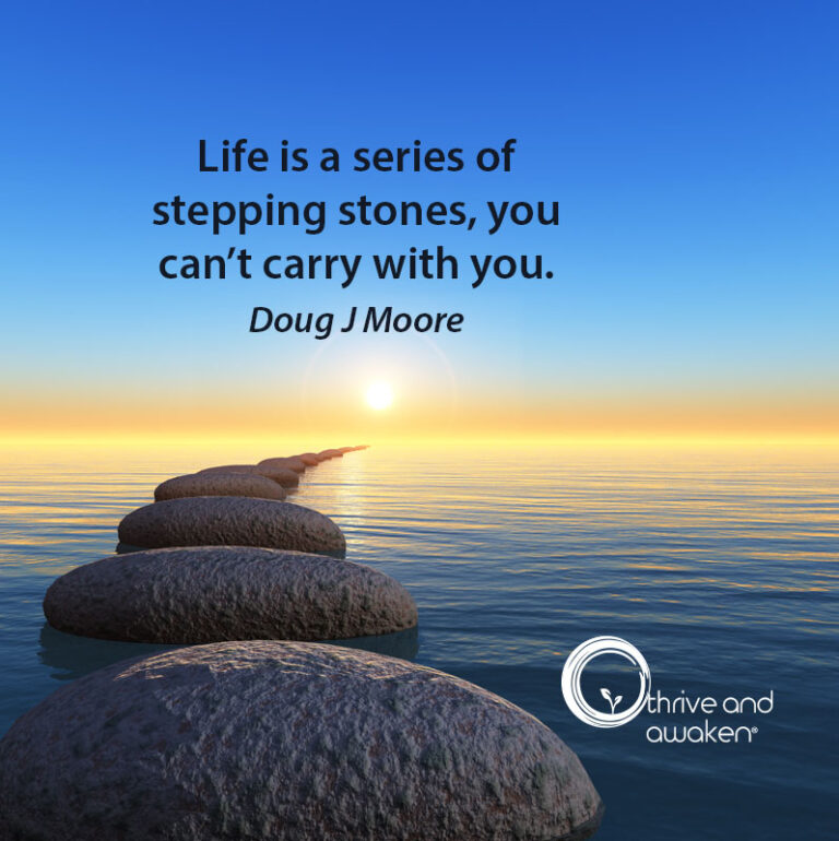 Stepping stones with saying: Life is a series of stepping stones you can't carry with you